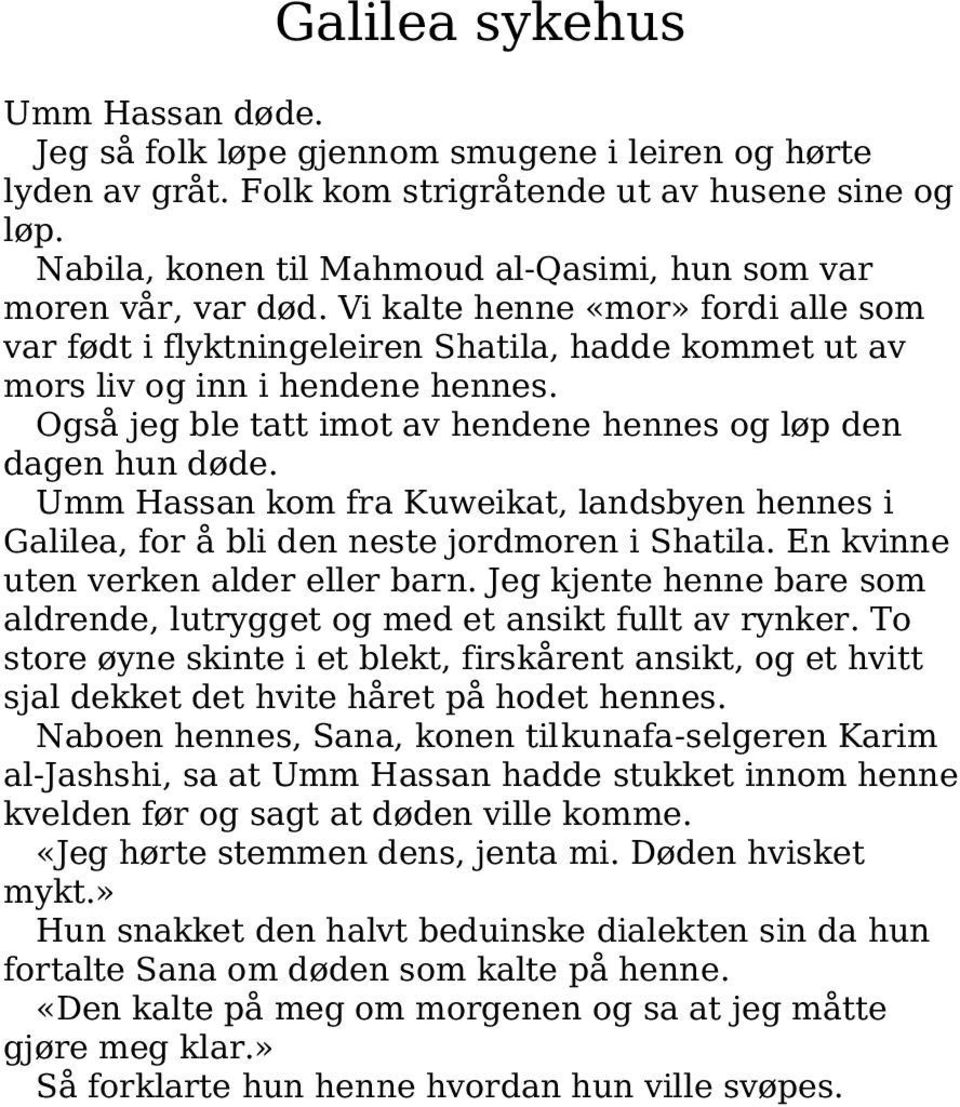 Også jeg ble tatt imot av hendene hennes og løp den dagen hun døde. Umm Hassan kom fra Kuweikat, landsbyen hennes i Galilea, for å bli den neste jordmoren i Shatila.