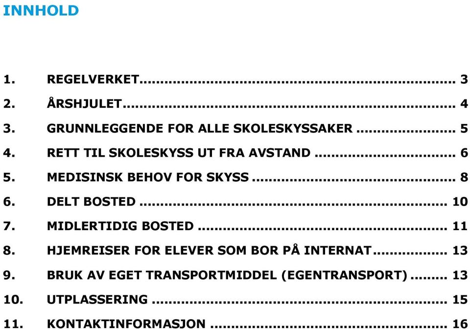 .. 10 7. MIDLERTIDIG BOSTED... 11 8. HJEMREISER FOR ELEVER SOM BOR PÅ INTERNAT... 13 9.