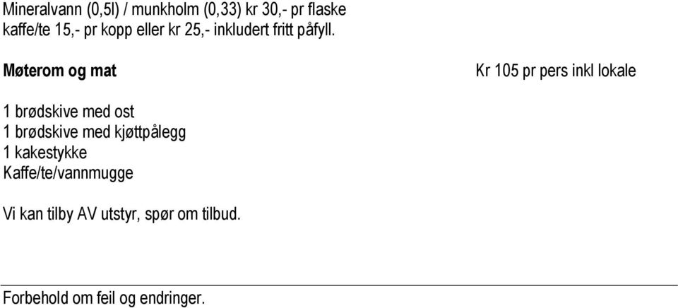 Møterom og mat Kr 105 pr pers inkl lokale 1 brødskive med ost 1 brødskive