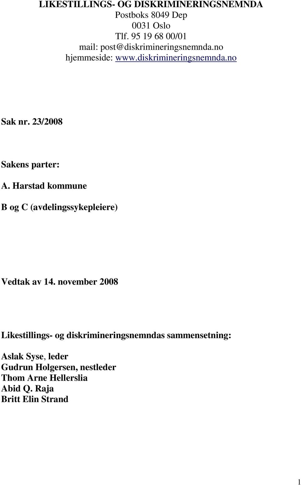 23/2008 Sakens parter: A. Harstad kommune B og C (avdelingssykepleiere) Vedtak av 14.