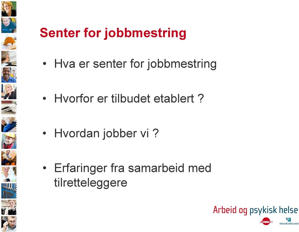 tilbudet etablert? Hvordan jobber vi?