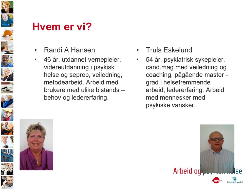 veiledning, metodearbeid. Arbeid med brukere med ulike bistands behov og ledererfaring.