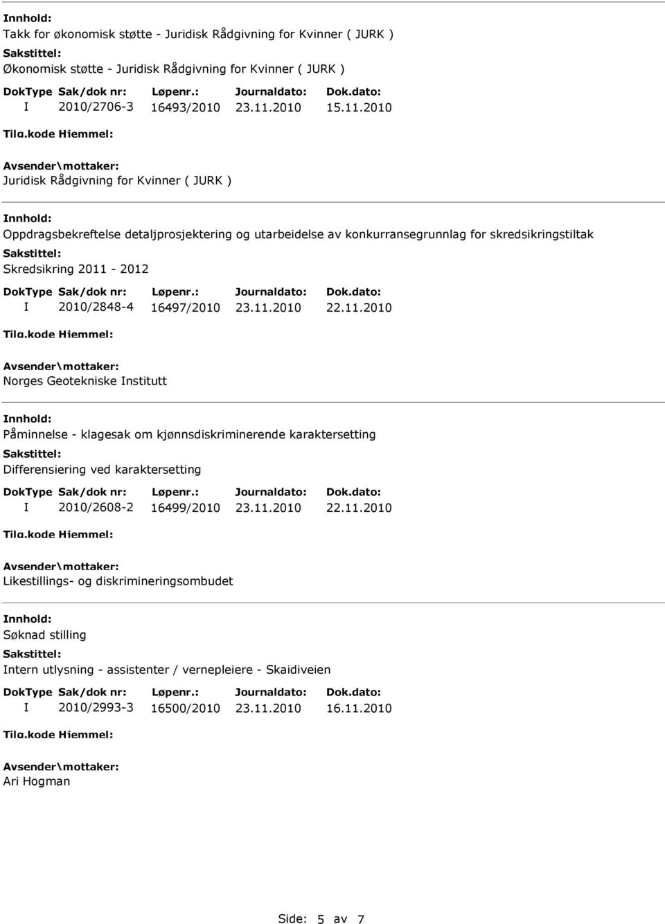 2011-2012 2010/2848-4 16497/2010 Norges Geotekniske nstitutt nnhold: Påminnelse - klagesak om kjønnsdiskriminerende karaktersetting Differensiering ved karaktersetting