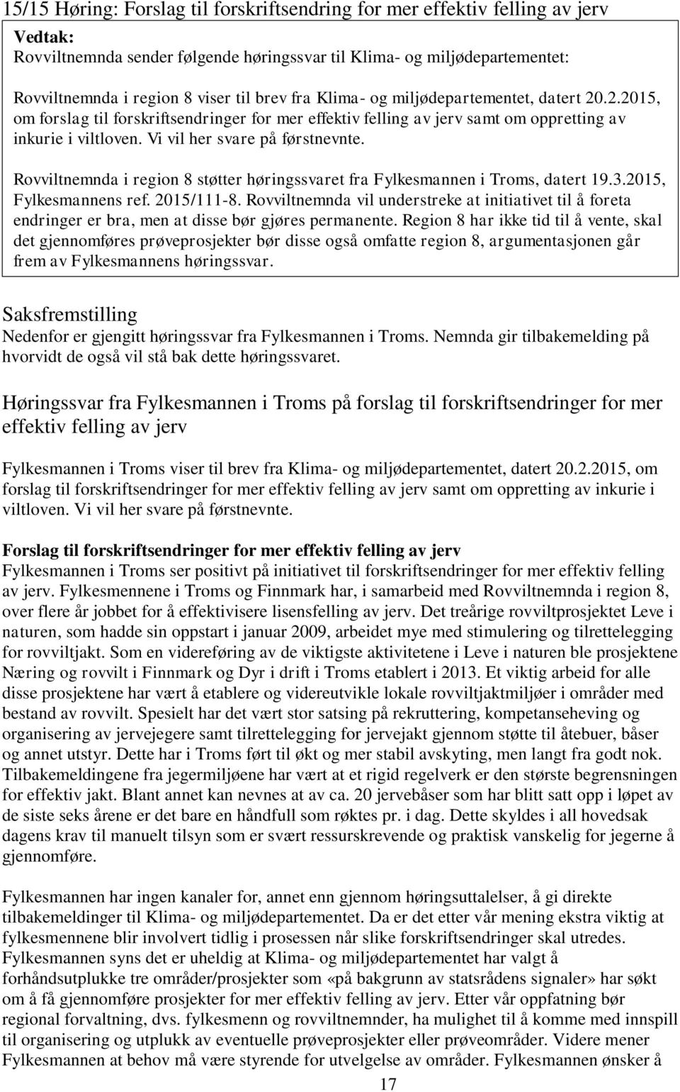 Rovviltnemnda i region 8 støtter høringssvaret fra Fylkesmannen i Troms, datert 19.3.2015, Fylkesmannens ref. 2015/111-8.