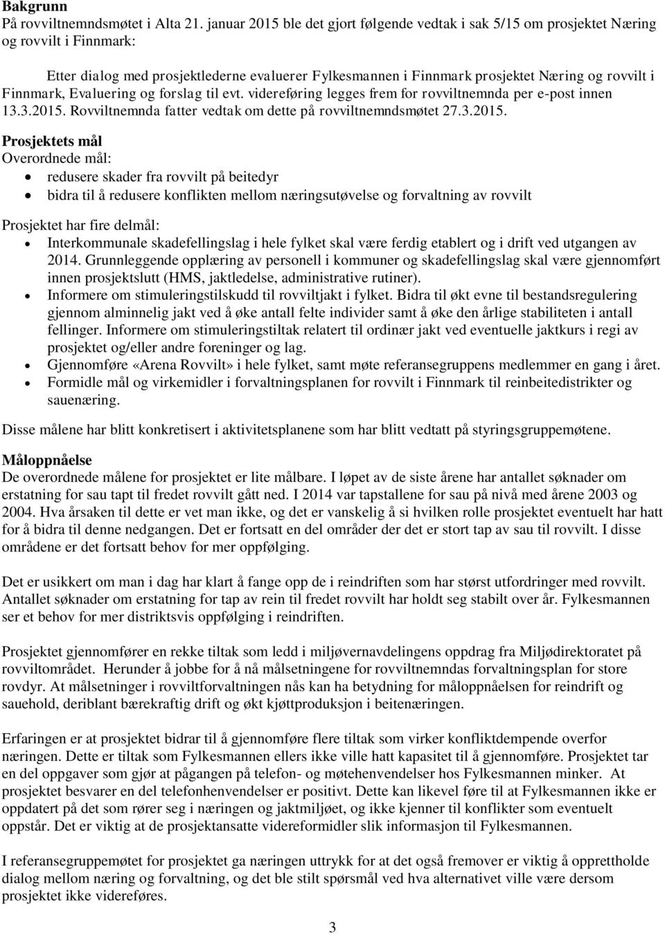 Finnmark, Evaluering og forslag til evt. videreføring legges frem for rovviltnemnda per e-post innen 13.3.2015.