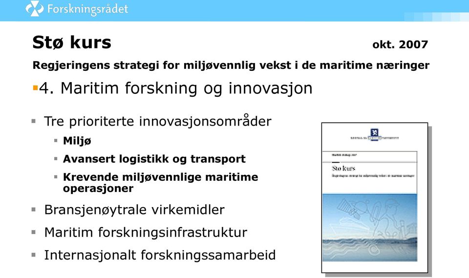 Maritim forskning og innovasjon Tre prioriterte innovasjonsområder Miljø Avansert
