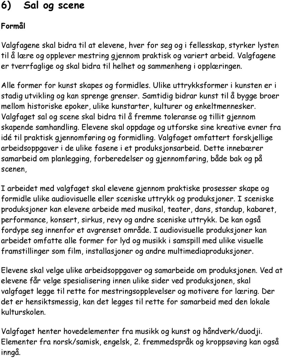 Samtidig bidrar kunst til å bygge broer mellom historiske epoker, ulike kunstarter, kulturer og enkeltmennesker.