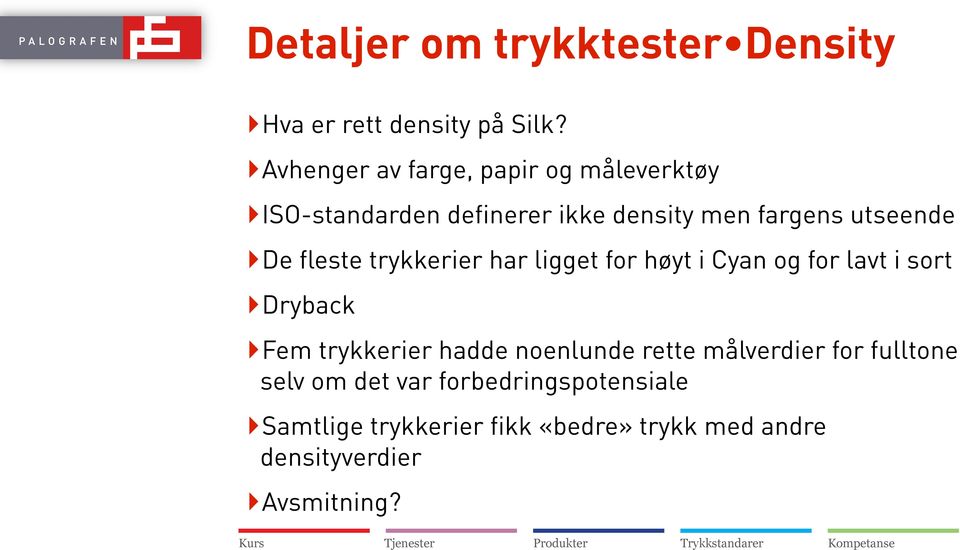 fleste trykkerier har ligget for høyt i Cyan og for lavt i sort Dryback Fem trykkerier hadde noenlunde