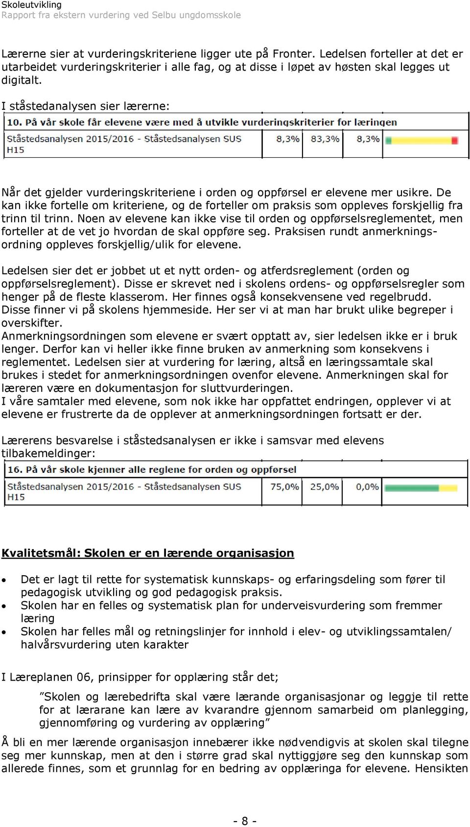 De kan ikke fortelle om kriteriene, og de forteller om praksis som oppleves forskjellig fra trinn til trinn.