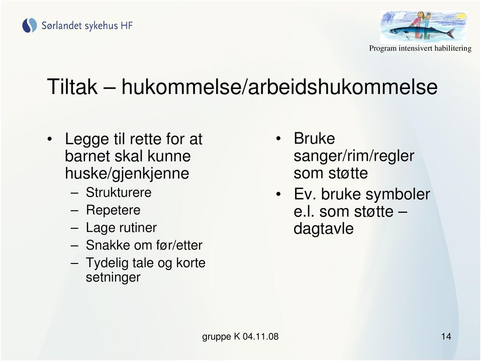 om før/etter Tydelig tale og korte setninger Bruke sanger/rim/regler