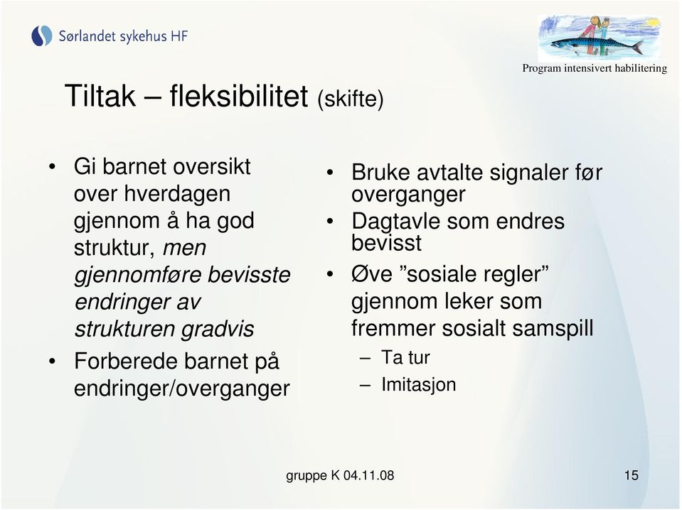 endringer/overganger Bruke avtalte signaler før overganger Dagtavle som endres bevisst