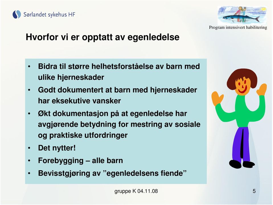 dokumentasjon på at egenledelse har avgjørende betydning for mestring av sosiale og