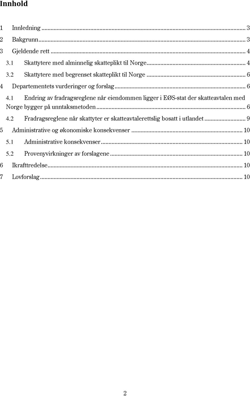 .. 6 4.2 Fradragsreglene når skattyter er skatteavtalerettslig bosatt i utlandet... 9 5 Administrative og økonomiske konsekvenser... 10 5.