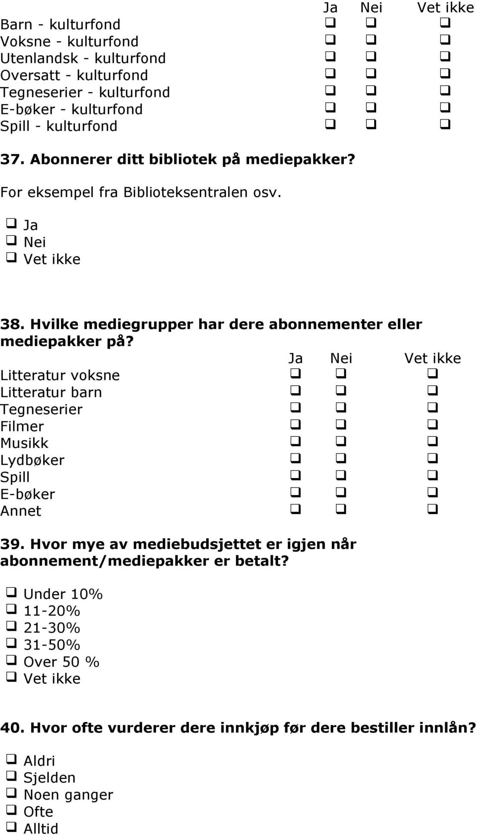 Ja Nei Vet ikke Litteratur voksne Litteratur barn Tegneserier Filmer Musikk Lydbøker Spill E-bøker Annet 39.