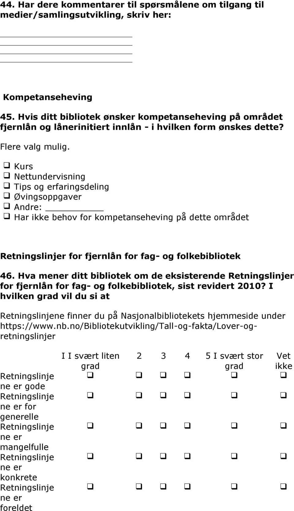 Kurs Nettundervisning Tips og erfaringsdeling Øvingsoppgaver Andre: Har ikke behov for kompetanseheving på dette området Retningslinjer for fjernlån for fag- og folkebibliotek 46.