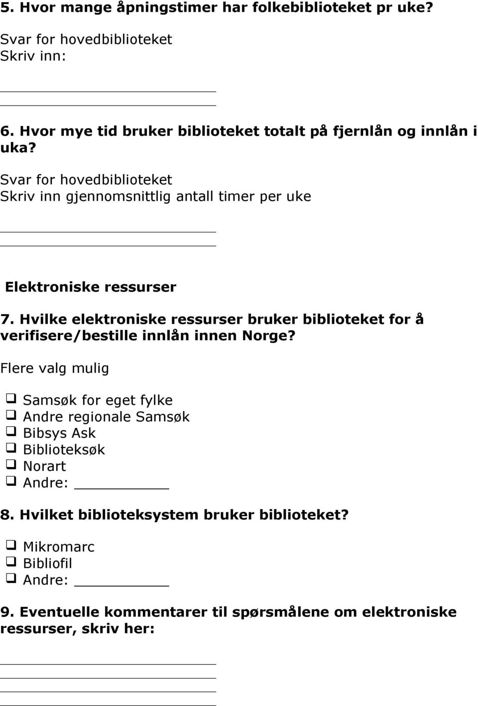 Svar for hovedbiblioteket Skriv inn gjennomsnittlig antall timer per uke Elektroniske ressurser 7.