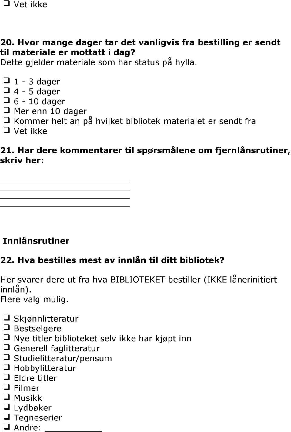 Har dere kommentarer til spørsmålene om fjernlånsrutiner, skriv her: Innlånsrutiner 22. Hva bestilles mest av innlån til ditt bibliotek?