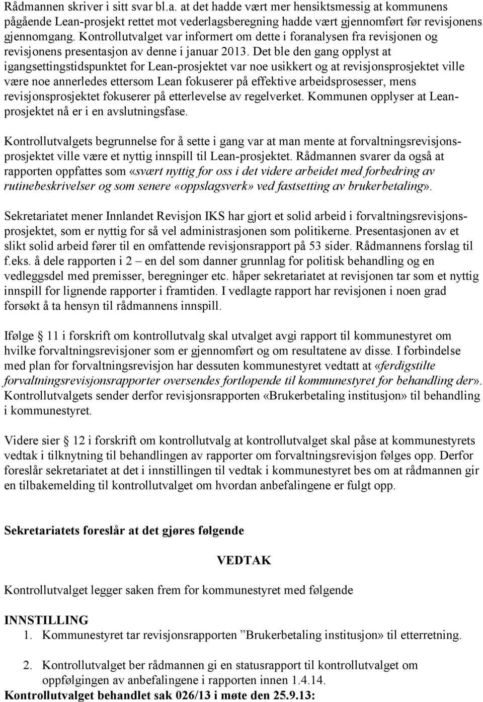 Det ble den gang opplyst at igangsettingstidspunktet for Lean-prosjektet var noe usikkert og at revisjonsprosjektet ville være noe annerledes ettersom Lean fokuserer på effektive arbeidsprosesser,