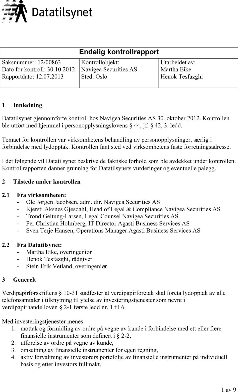 oktober 2012. Kontrollen ble utført med hjemmel i personopplysningslovens 44, jf. 42, 3. ledd.