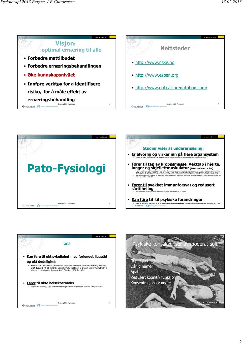 com/ risiko, for å måle effekt av ernæringsbehandling Ernæring 2013 - Fysioterapi 6 Ernæring 2013 - Fysioterapi 7 Pato-Fysiologi Studier viser at underernæring: Er alvorlig og virker inn på flere