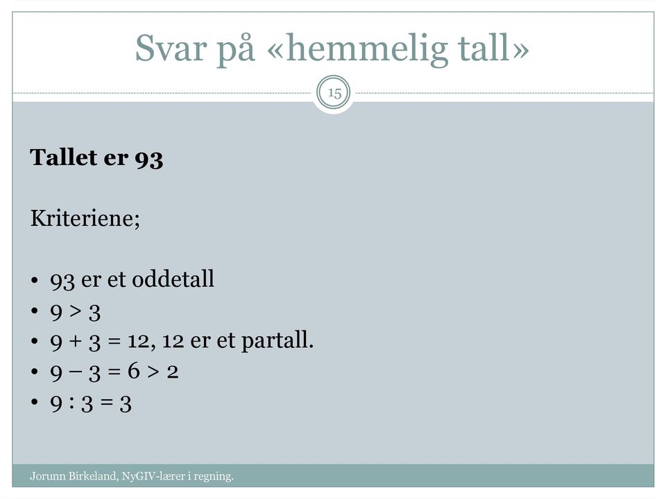 et oddetall 9 > 3 9 + 3 = 12,