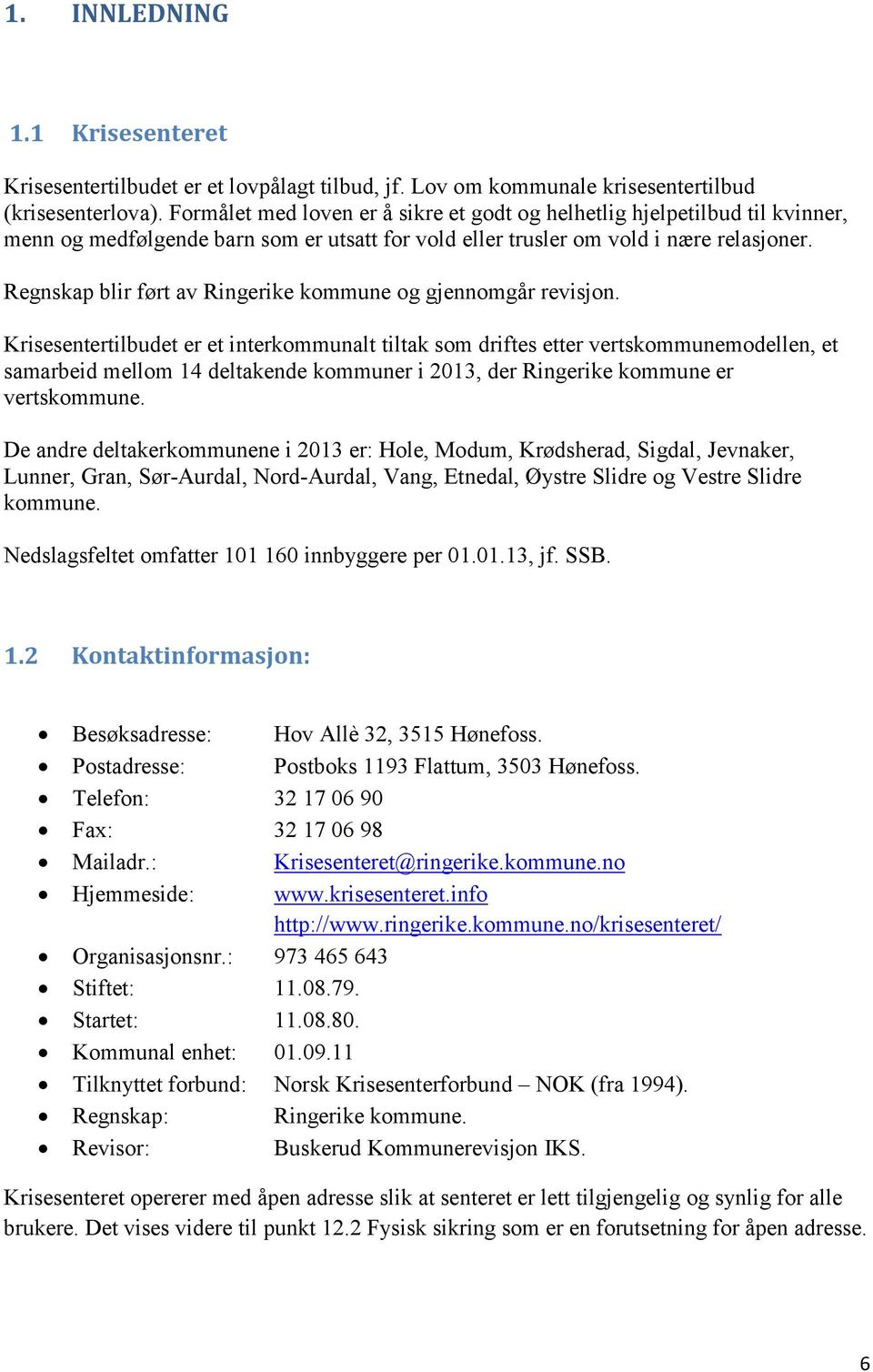 Regnskap blir ført av Ringerike kommune og gjennomgår revisjon.
