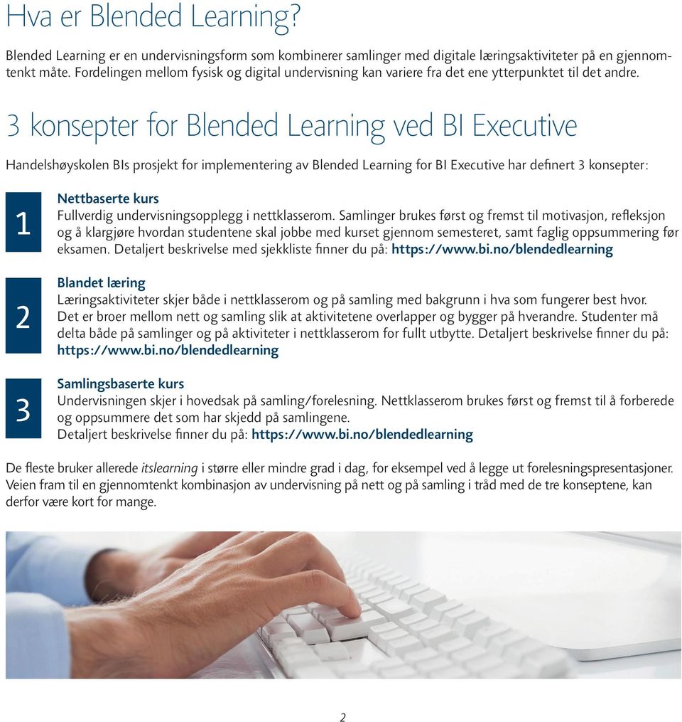 3 konsepter for Blended Learning ved BI Executive Handelshøyskolen BIs prosjekt for implementering av Blended Learning for BI Executive har definert 3 konsepter: 1 2 3 Nettbaserte kurs Fullverdig