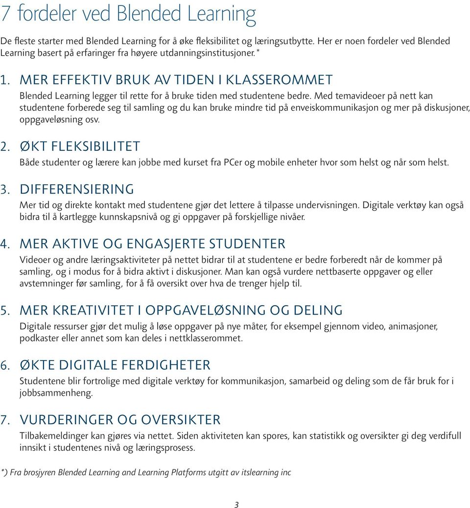 MER EFFEKTIV BRUK AV TIDEN I KLASSEROMMET Blended Learning legger til rette for å bruke tiden med studentene bedre.