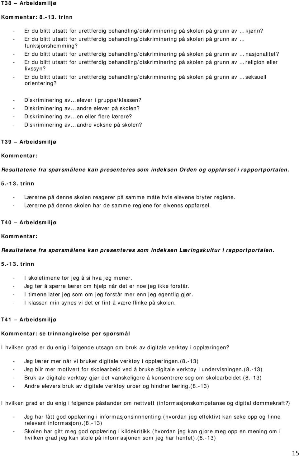 - Er du blitt utsatt for urettferdig behandling/diskriminering på skolen på grunn av nasjonalitet?