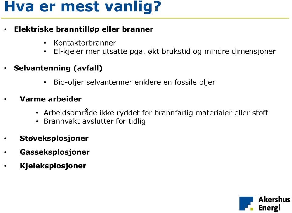 økt brukstid og mindre dimensjoner Selvantenning (avfall) Varme arbeider Bio-oljer