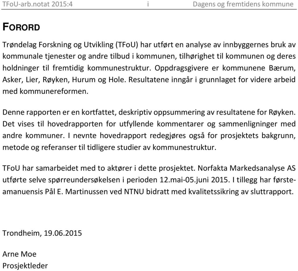 til kommunen og deres holdninger til fremtidig kommunestruktur. Oppdragsgivere er kommunene Bærum, Asker, Lier, Røyken, Hurum og Hole.