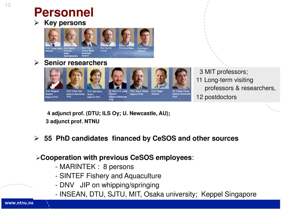 NTNU 55 PhD candidates financed by CeSOS and other sources Cooperation with previous CeSOS employees: - MARINTEK