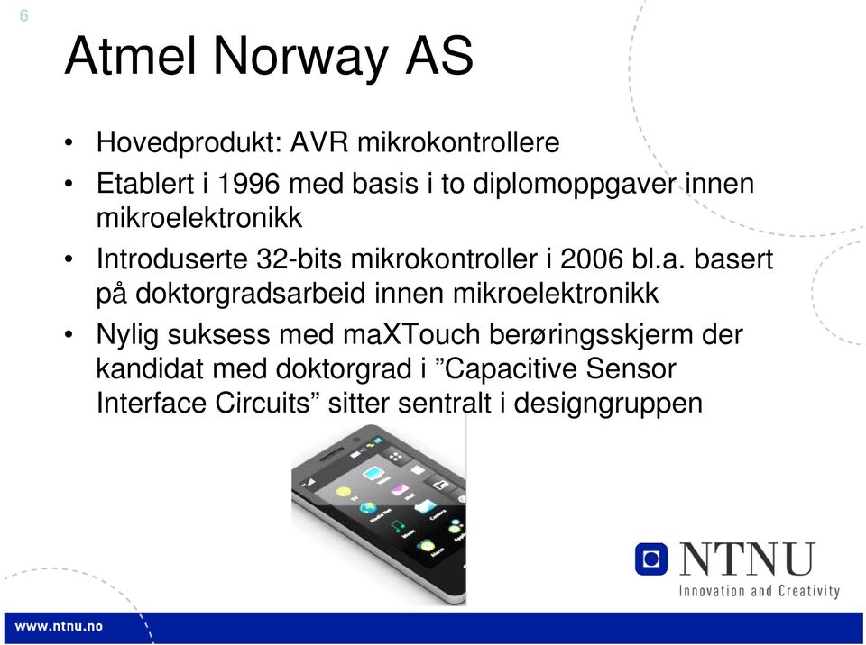 er innen mikroelektronikk Introduserte 32-bits mikrokontroller i 2006 bl.a.