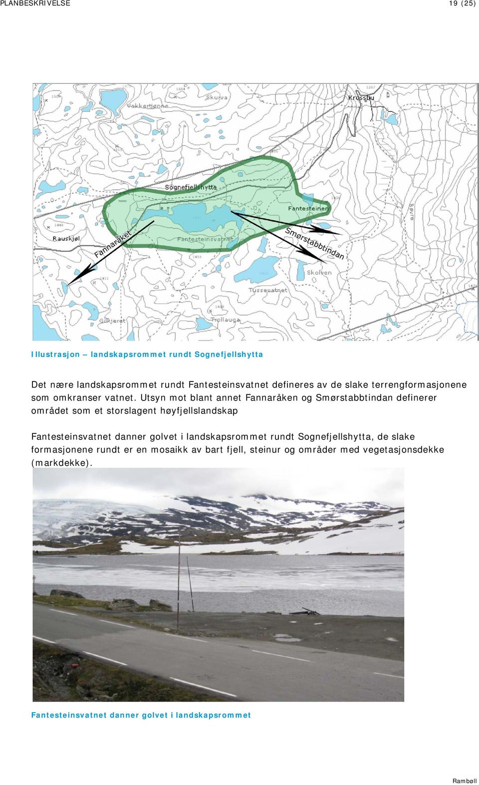 Utsyn mot blant annet Fannaråken og Smørstabbtindan definerer området som et storslagent høyfjellslandskap Fantesteinsvatnet danner