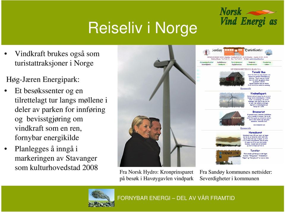 ren, fornybar energikilde Planlegges å inngå i markeringen av Stavanger som kulturhovedstad 2008 Fra Norsk