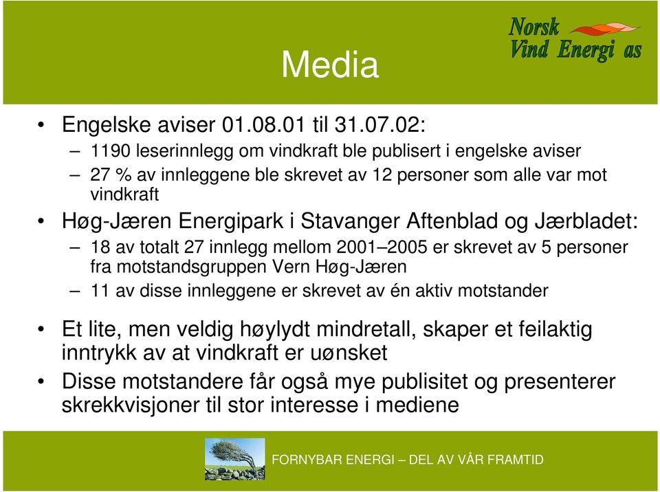 Høg-Jæren Energipark i Stavanger Aftenblad og Jærbladet: 18 av totalt 27 innlegg mellom 2001 2005 er skrevet av 5 personer fra motstandsgruppen Vern