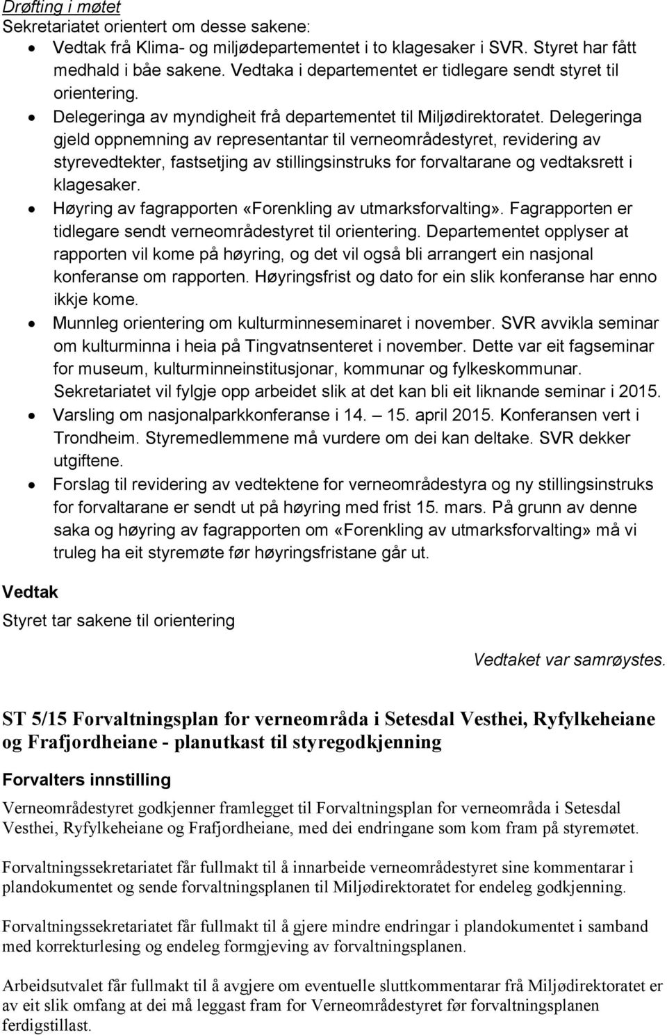 Delegeringa gjeld oppnemning av representantar til verneområdestyret, revidering av styrevedtekter, fastsetjing av stillingsinstruks for forvaltarane og vedtaksrett i klagesaker.