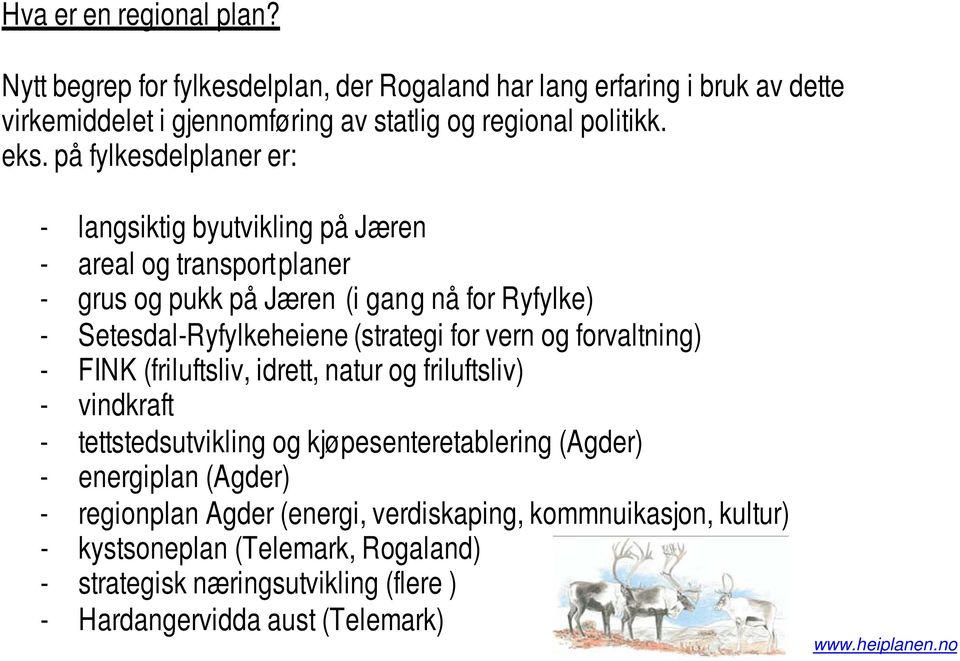 (strategi for vern og forvaltning) - FINK (friluftsliv, idrett, natur og friluftsliv) - vindkraft - tettstedsutvikling og kjøpesenteretablering (Agder) - energiplan