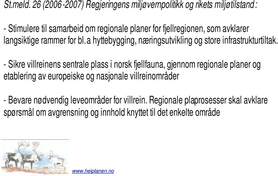 fjellregionen, som avklarer langsiktige rammer for bl.a hyttebygging, næringsutvikling og store infrastrukturtiltak.