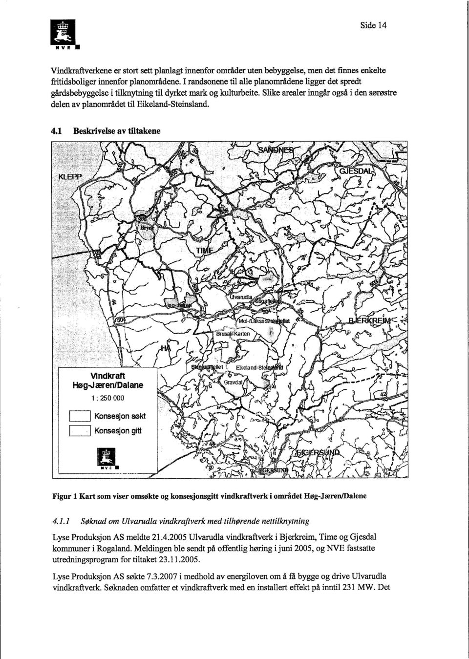 Slike arealer inngår også i den sørøstre delen av planområdet til Eikeland-Steinsland. 4.