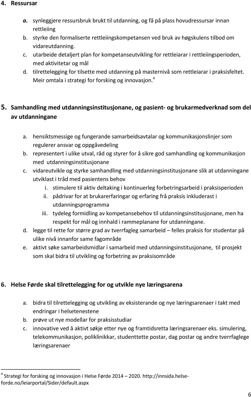 utarbeide detaljert plan for kompetanseutvikling for rettleiarar i rettleiingsperioden, med aktivitetar og mål d.