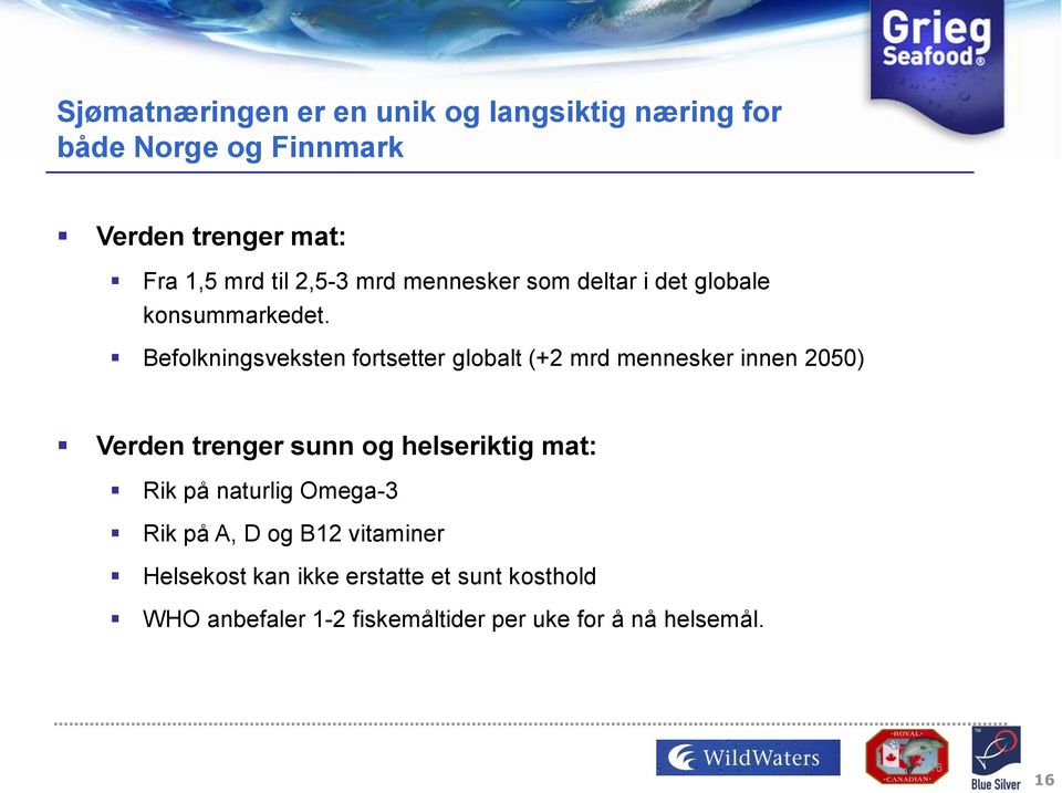 Beflkningsveksten frtsetter glbalt (+2 mrd mennesker innen 2050) Verden trenger sunn g helseriktig mat: