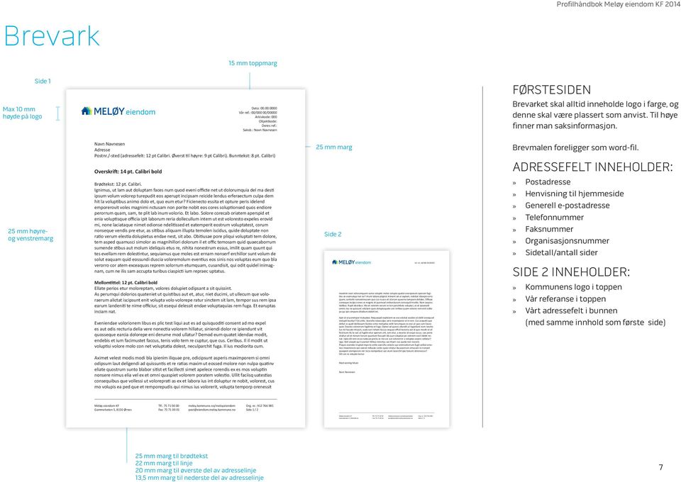 25 mm høyreog venstremarg Navn Navnesen Adresse Postnr./-sted (adressefelt: 12 pt Calibri. Øverst til høyre: 9 pt Calibri). Bunntekst: 8 pt. Calibri) Overskrift: 14 pt. Calibri bold Brødtekst: 12 pt.