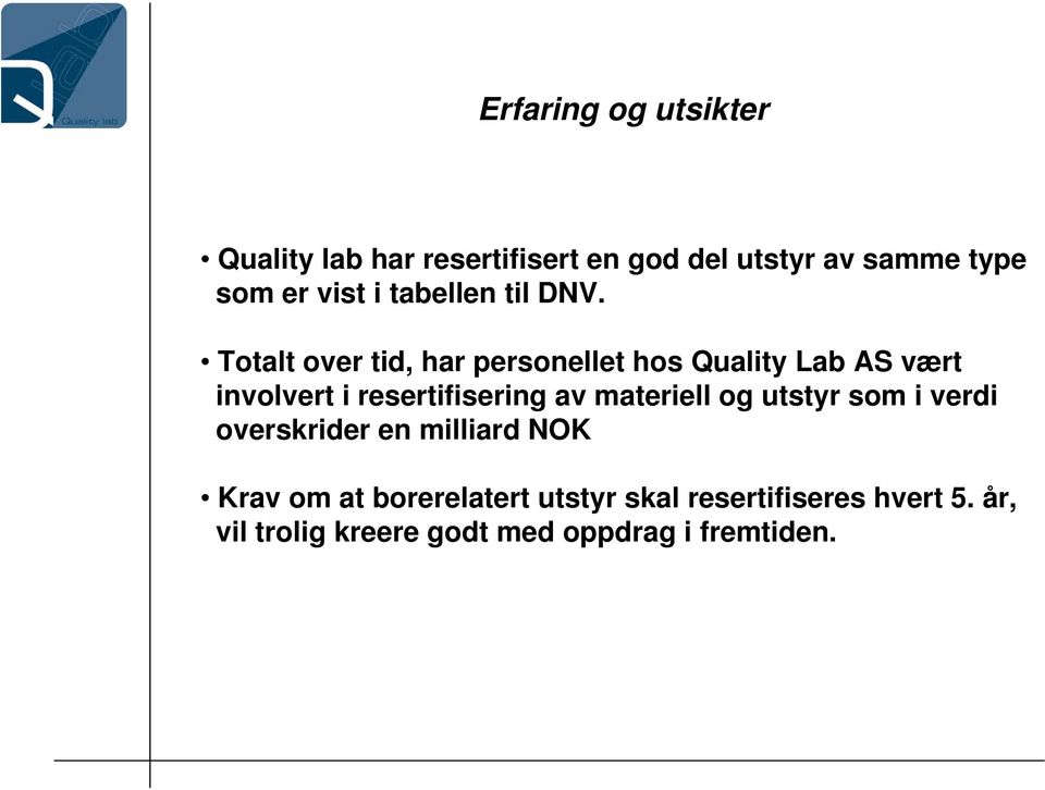 Totalt over tid, har personellet hos Quality Lab AS vært involvert i resertifisering av