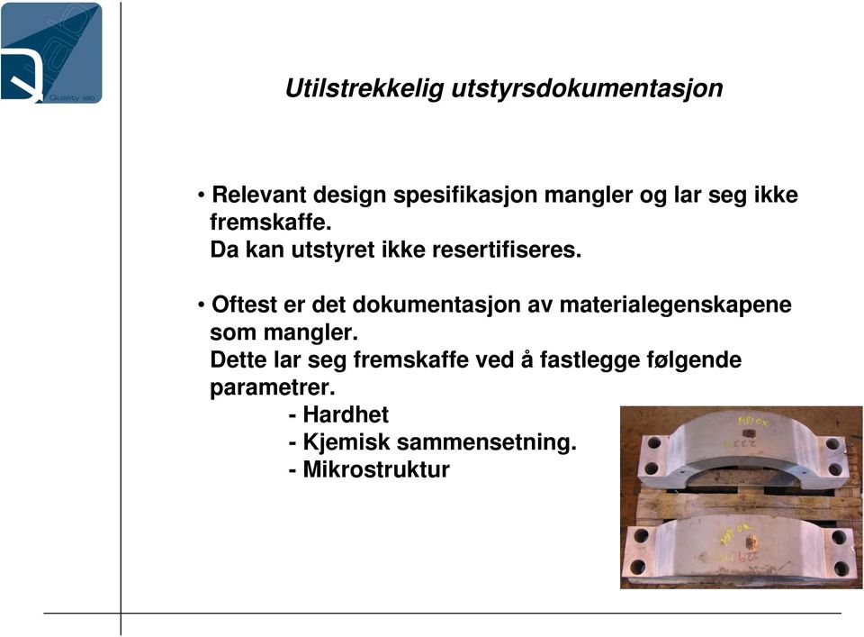 Oftest er det dokumentasjon av materialegenskapene som mangler.