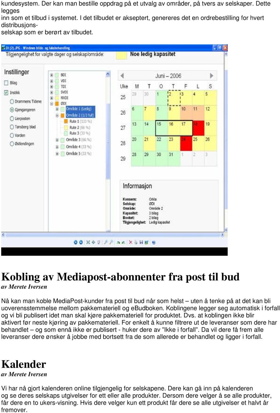 Kobling av Mediapost-abonnenter fra post til bud av Merete Iversen Nå kan man koble MediaPost-kunder fra post til bud når som helst uten å tenke på at det kan bli uoverensstemmelse mellom