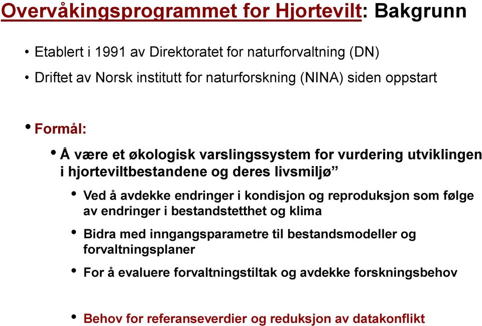 livsmiljø Ved å avdekke endringer i kondisjon og reproduksjon som følge av endringer i bestandstetthet og klima Bidra med inngangsparametre til