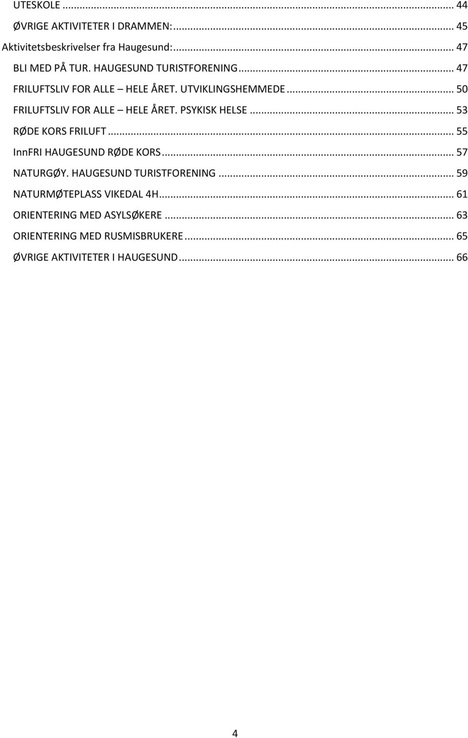 PSYKISK HELSE... 53 RØDE KORS FRILUFT... 55 InnFRI HAUGESUND RØDE KORS... 57 NATURGØY. HAUGESUND TURISTFORENING.