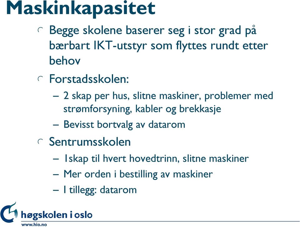 med strømforsyning, kabler og brekkasje Bevisst bortvalg av datarom l Sentrumsskolen