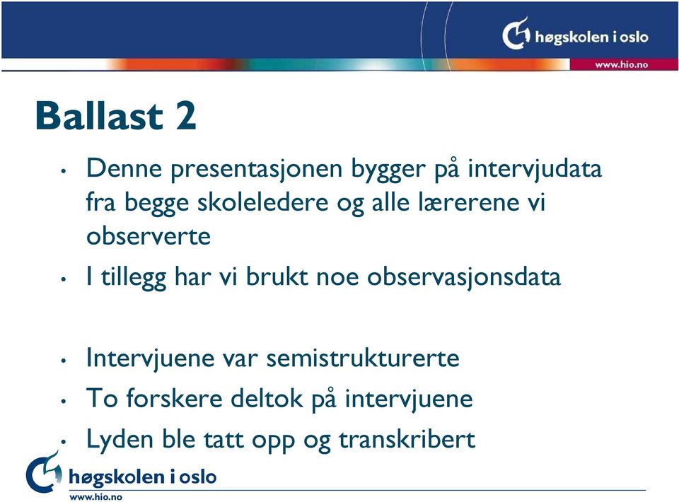 vi brukt noe observasjonsdata Intervjuene var semistrukturerte